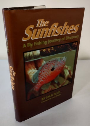 Item #11039 The Sunfishes; a fly fishing journey of discovery. Jack Ellis
