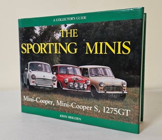 Item #11065 The Sporting Minis; Mini-Cooper, Mini-Cooper S, 1275GT: A collector's guide. John...