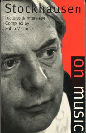 Item #11072 Stockhausen on Music; lectures and interviews compiled by Robin Maconie. Karlheinz...