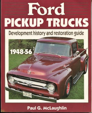 Item #11077 Ford Pickup Trucks 1948-56; Development history and restoration guide. Paul G....