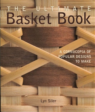 Item #11110 The Ultimate Basket Book; a cornucopia of popular designs to make. Lyn Siler