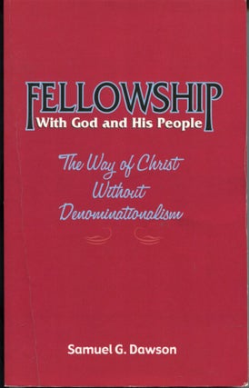 Item #11124 Fellowship: With God and His People; the way of Christ without denominationalism....