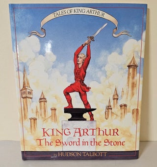 Item #11142 Tales of King Arthur; the sword in the stone. Hudson Talbott