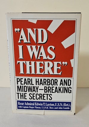 Item #11145 "And I Was There"; Pearl Harbor and Midway - Breaking the Secrets. Edwin T. Layton