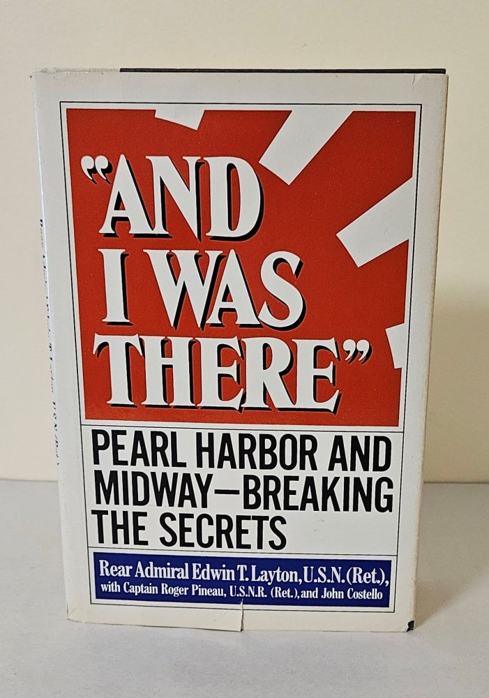 Item #11145 "And I Was There"; Pearl Harbor and Midway - Breaking the Secrets. Edwin T. Layton.
