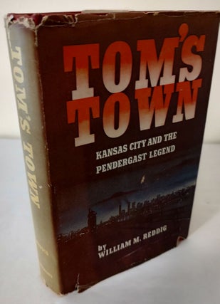 Item #11158 Tom's Town; Kansas City and Pendergast legend. William M. Reddig