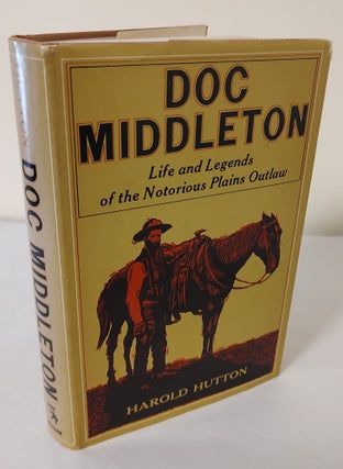 Item #11219 Doc Middleton; life and legends of the notorious Plains outlaw. Harold Hutton