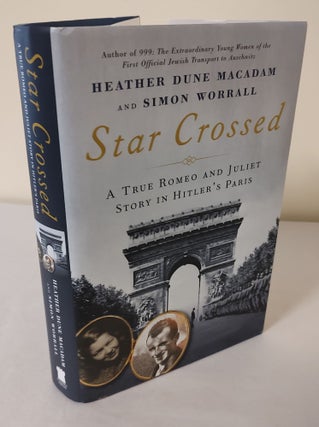 Item #11221 Star Crossed; a true Romeo and Juliet story in Hitler's Paris. Heather Dune MacAdam,...