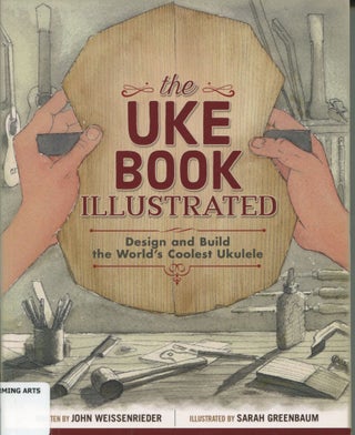 Item #11285 The Uke Book Illustrated; design and build the world's coolest ukulele. John...