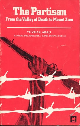 Item #11325 The Partisan; from the Valley of Death to Mount Zion. Yitzhak Arad