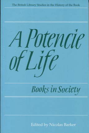 Item #11334 A Potencie of Life: Books in Society; The Clark Lectures, 1986-1987. Nicolas Barker