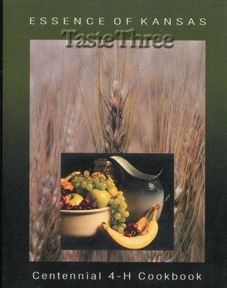Item #11375 Essence of Kansas: Taste Three; Centennial 4-H cookbook. Kansas 4-H Foundation