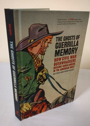 Item #11383 The Ghosts of Guerrilla Memory; how Civil War bushwhackers became gunslingers in the...