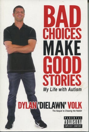 Item #11400 Bad Choices Make Good Stories; my life with autism. Dylan 'Dielawn' Volk