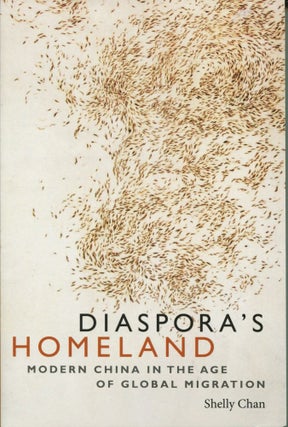 Item #11403 Diaspora's Homeland; modern China in the age of global migration. Shelly Chan
