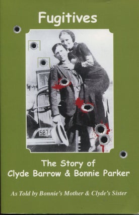Item #11415 Fugitives; the story of Clyde Barrow and Bonnie Parker. Nell Barrow Cowan, Emma Parker