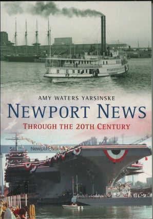 Item #11430 Newport News; through the 20th century. Amy Waters Yarsinske