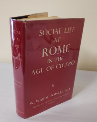 Item #11431 Social Life at Rome in the Age of Cicero. W. Warde Fowler