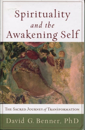 Item #11433 Spirituality and the Awakening Self; the sacred journey of transformation. David G....