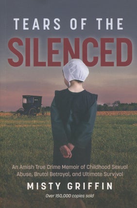 Item #11444 Tears of the Silenced; an Amish true crime memoir of childhood sexual abuse, brutal...