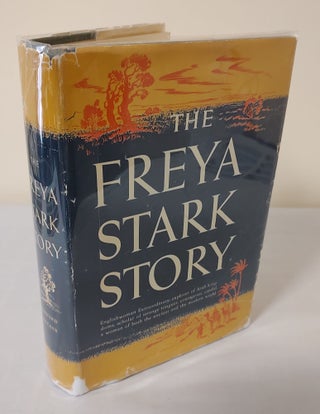 Item #11485 The Freya Stark Story; a condensation in one volume of 'Traveller's Prelude,' 'Beyond...