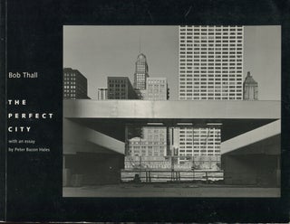 Item #11515 The Perfect City. Bob Thall, Peter Bacon Hales, photographer, essay