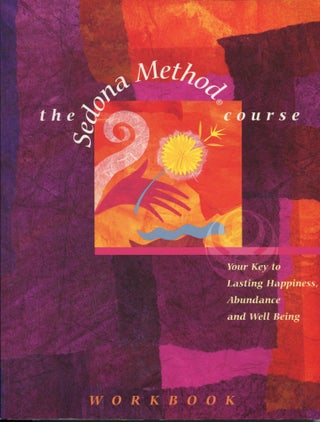 Item #11525 The Sedona Method Course Workbook; your key to lasting happiness, abundance and well...