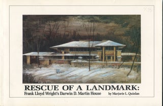 Item #11526 Rescue of a Landmark; Frank Lloyd Wright's Darwin D. Martin house. Marjorie L. Quinlan