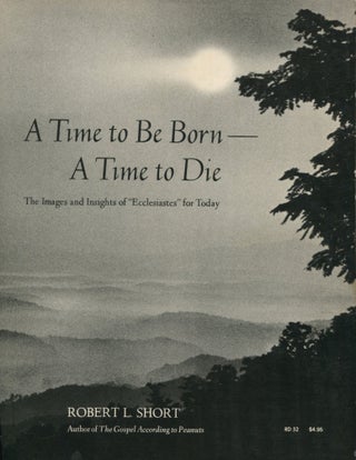Item #11529 A Time to Be Born - A Time to Die. Robert L. Short