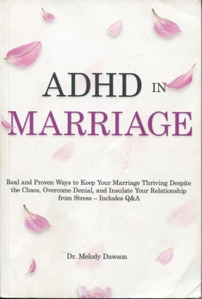 Item #11535 ADHD in Marriage; real and proven ways to keep your marriage thriving despite the...