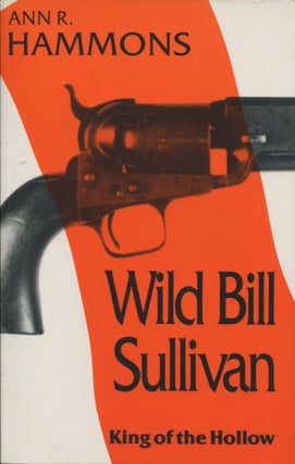 Item #11547 Wild Bill Sullivan; King of the Hollow. Ann R. Hammons
