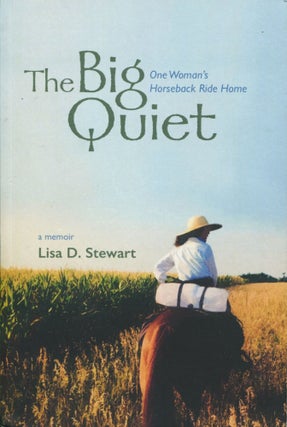 Item #11550 The Big Quiet; one woman's horseback ride home. Lisa D. Stewart