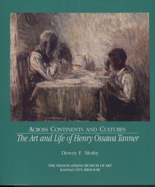 Item #11600 Across Continents and Cultures; the art and life of Henry Ossawa Tanner. Dewey F. Mosby