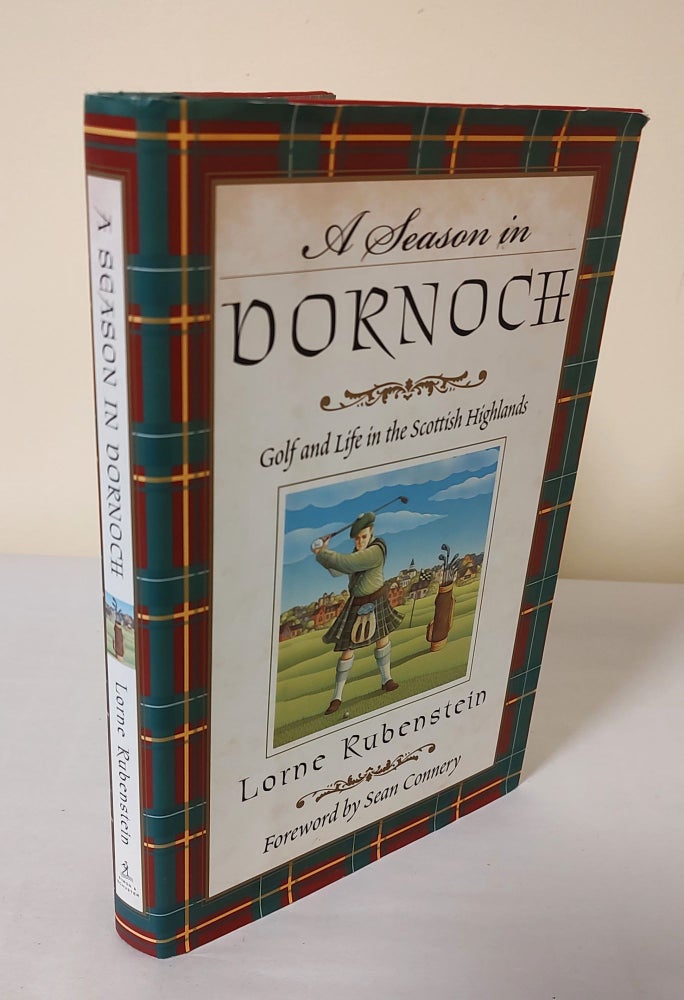 Item #11606 A Season in Dornoch; golf and life in the Scottish Highlands. Lorne Rubenstein.