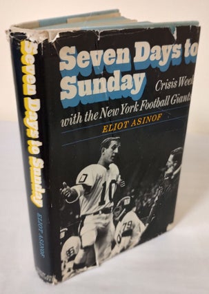Item #11624 Seven Days to Sunday; crisis week with the New York Football Giants. Eliot Asinof