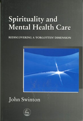 Item #11645 Spirituality and Mental Health Care; rediscovering a 'forgotten' dimension. John Swinton