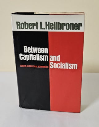 Item #11658 Between Capitalism and Socialism; essays in political economics. Robert L. Heilbroner