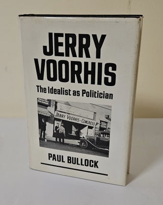 Item #11660 Jerry Voorhis; the idealist as politician. Paul Bullock