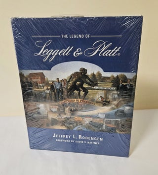 Item #11679 The Legend of Leggett & Platt. Jeffrey L. Rodengen