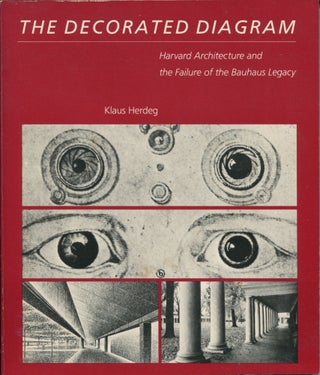 Item #11685 The Decorated Diagram; Harvard architecture and the failure of the Bauhaus legacy....