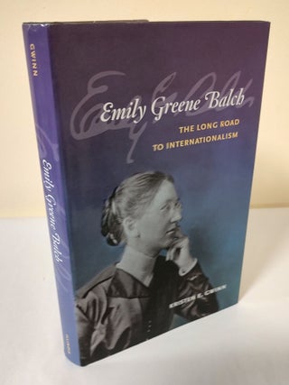Item #11711 Emily Greene Balch; the long road to internationalism. Kristen E. Gwinn