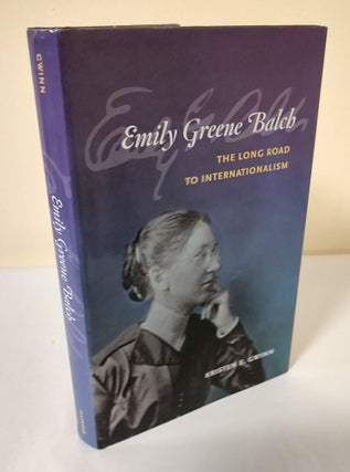 Item #11711 Emily Greene Balch; the long road to internationalism. Kristen E. Gwinn