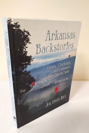 Item #11721 Arkansas Backstories: Volume One; quirks, characters, and curiosities of the Natural...