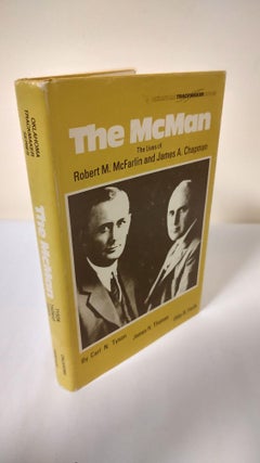 Item #11761 The McMan; the lives of Robert M. McFarlin and James A. Chapman. Carl N. Tyson, James...