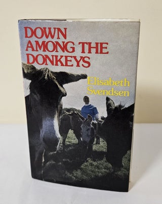Item #11792 Down Among the Donkeys. Elisabeth Svendsen