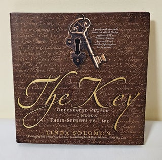Item #11794 The Key; celebrated people unlock their secrets to life. Linda Solomon