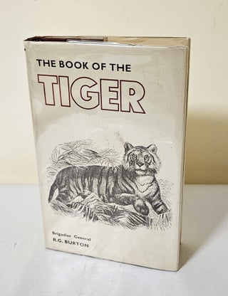 Item #11807 The Book of the Tiger; with a chapter on the lion in India. R. G. Burton