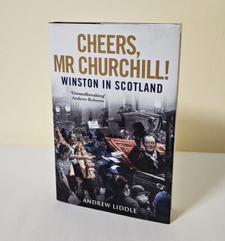 Item #11822 Cheers, Mr Churchill!; Winston in Scotland. Andrew Liddle