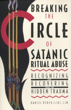Item #11857 Breaking the Circle of Satanic Ritual Abuse; recognizing and recovering from the...