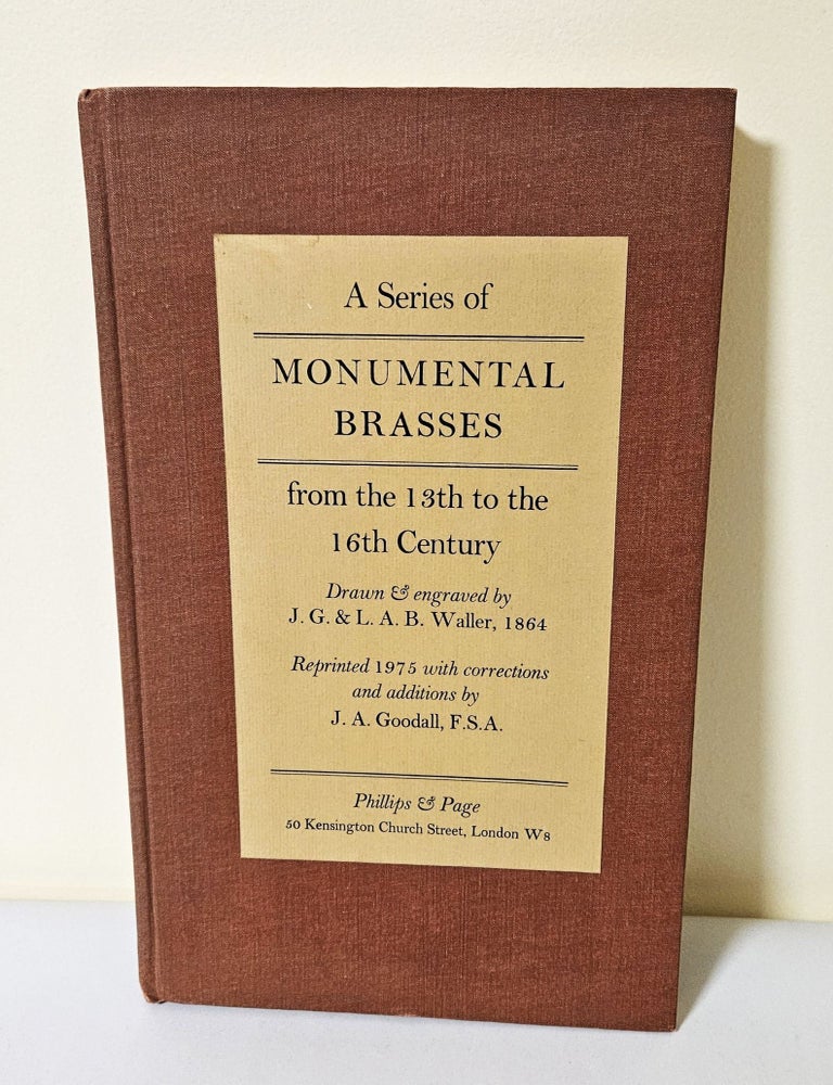 Item #11887 A Series of Monumental Brasses; from the 13th to the 16th century. J. G. Waller, L. A B. Waller, J. A. Goodall, artists.